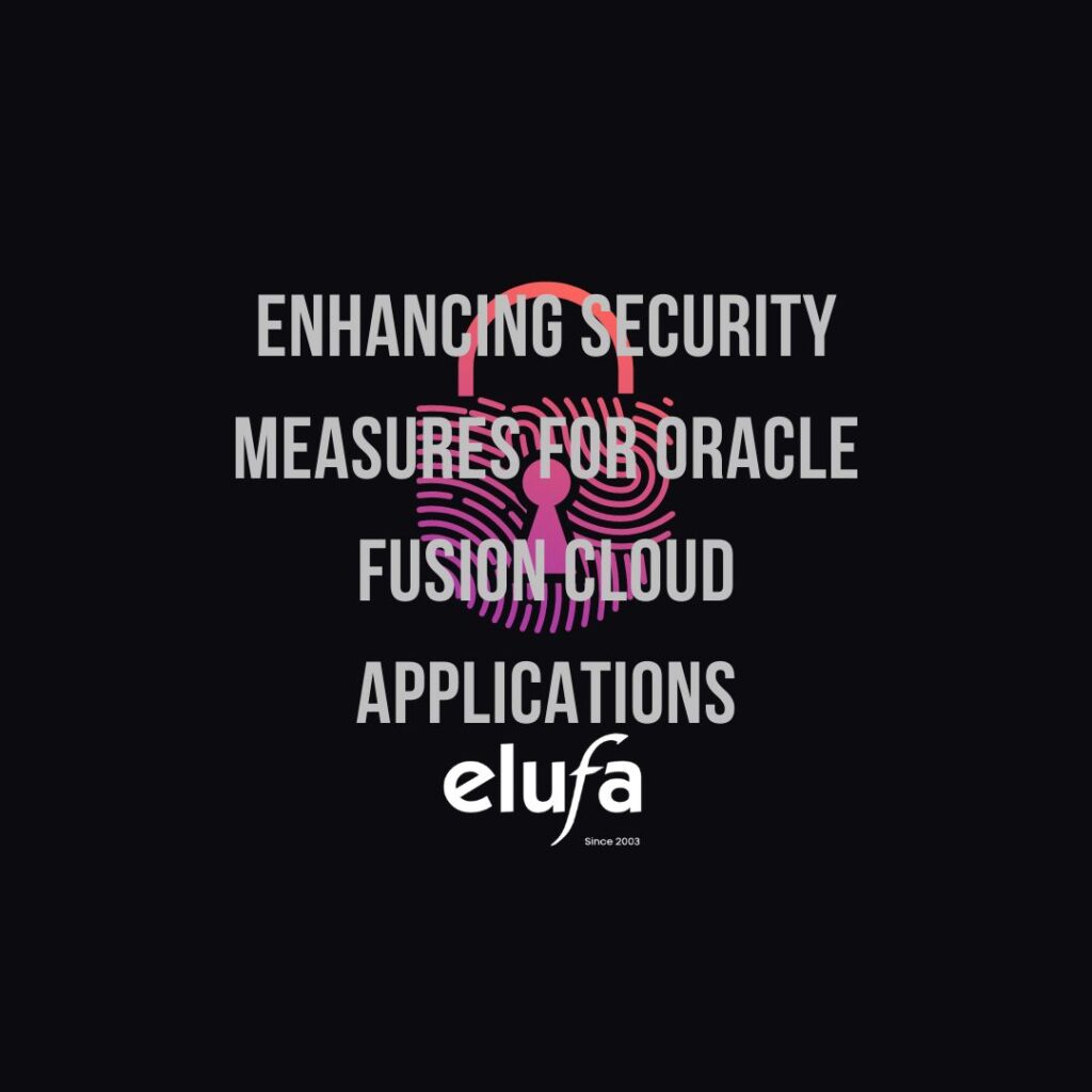 Enhancing security measures for oracle fusion cloud applications