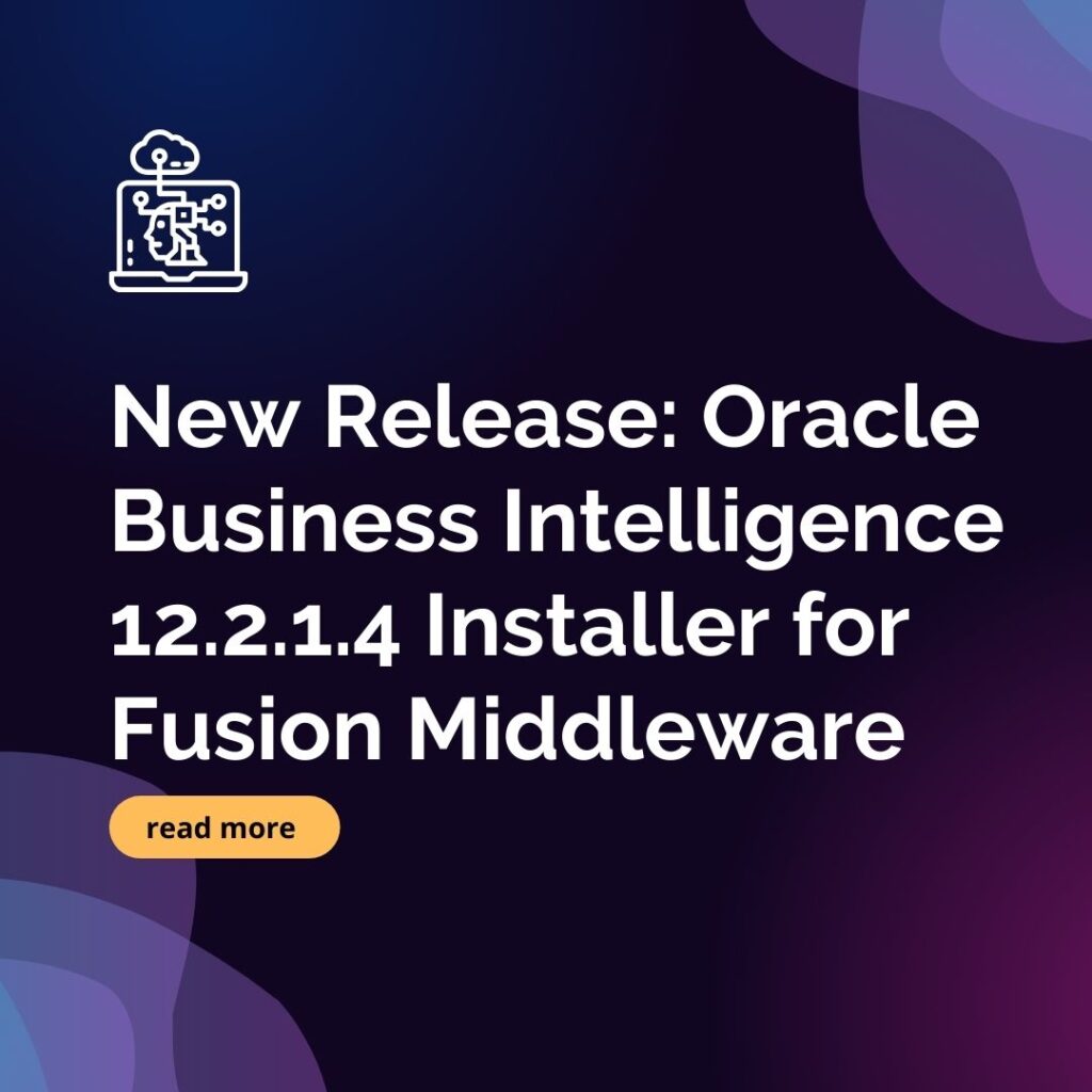 New Release: Oracle Business Intelligence 12.2.1.4 Installer for Fusion ...